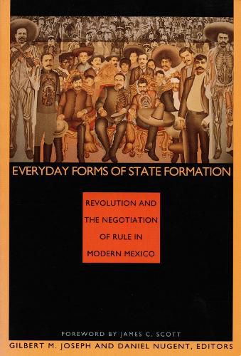 Cover image for Everyday Forms of State Formation: Revolution and the Negotiation of Rule in Modern Mexico