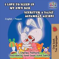 Cover image for I Love to Sleep in My Own Bed (Hungarian Kids Book): English Hungarian Bilingual Children's Book