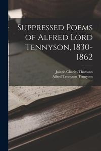 Cover image for Suppressed Poems of Alfred Lord Tennyson, 1830-1862