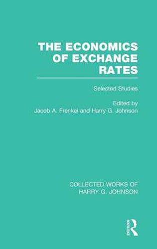 Cover image for The Economics of Exchange Rates  (Collected Works of Harry Johnson): Selected Studies