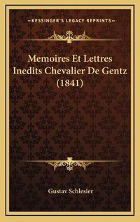 Cover image for Memoires Et Lettres Inedits Chevalier de Gentz (1841)