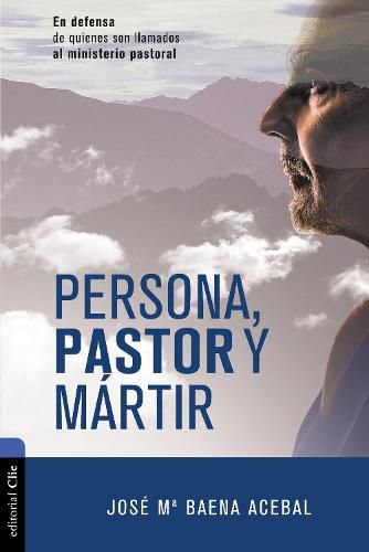 Cover image for Persona, pastor y martir: En defensa de quienes son llamados al ministerio pastoral