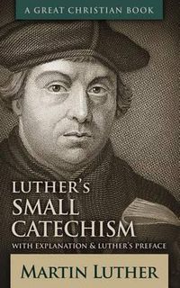 Cover image for Luther's Small Catechism: With Explanation and Luther's Preface