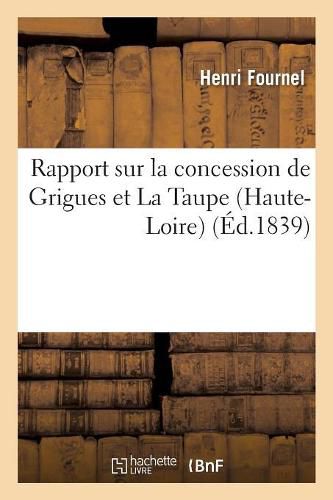 Rapport Sur La Concession de Grigues Et La Taupe (Haute-Loire) Redige A La Demande: de MM. Browne Et Agassiz: Bassin de Brassac