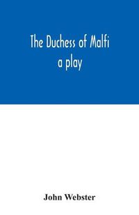 Cover image for The Duchess of Malfi: a play