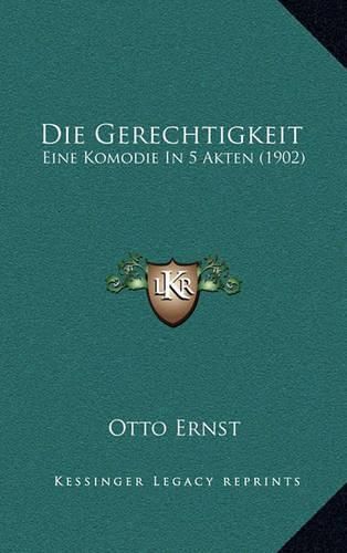 Die Gerechtigkeit: Eine Komodie in 5 Akten (1902)