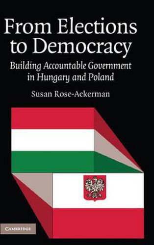 From Elections to Democracy: Building Accountable Government in Hungary and Poland