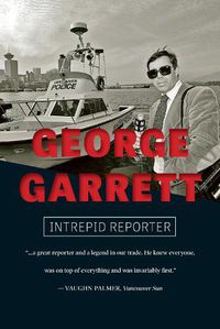 Cover image for George Garrett: Intrepid Reporter