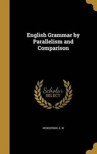 Cover image for English Grammar by Parallelism and Comparison