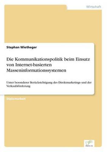 Cover image for Die Kommunikationspolitik beim Einsatz von Internet-basierten Masseninformationssystemen: Unter besonderer Berucksichtigung des Direktmarketings und der Verkaufsfoerderung