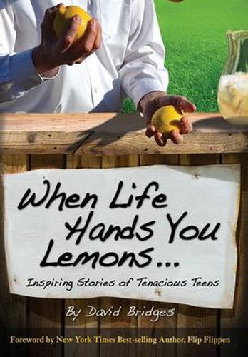 Cover image for When Life Hands You Lemons ...: Inspiring Stories of Tenacious Teens