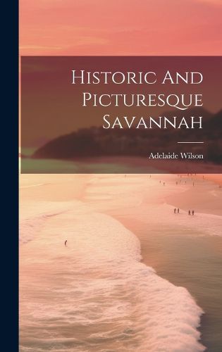 Cover image for Historic And Picturesque Savannah