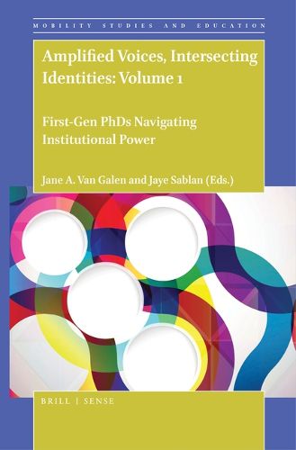 Cover image for Amplified Voices, Intersecting Identities: Volume 1: First-Gen PhDs Navigating Institutional Power