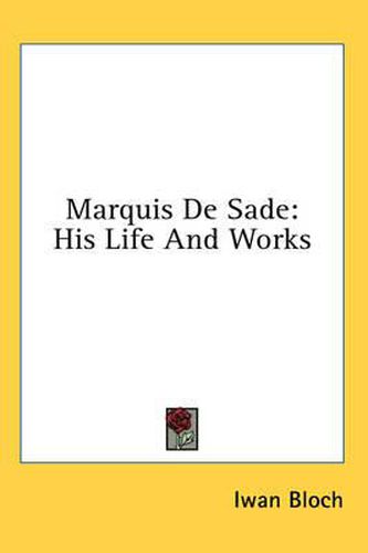 Marquis de Sade: His Life and Works