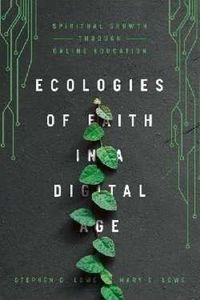 Cover image for Ecologies of Faith in a Digital Age - Spiritual Growth Through Online Education