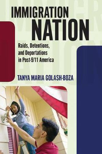 Cover image for Immigration Nation: Raids, Detentions, and Deportations in Post-9/11 America