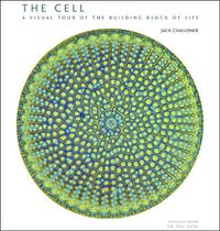 Cover image for The Cell: A Visual Tour of the Building Block of Life