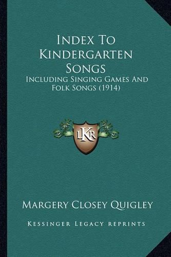 Cover image for Index to Kindergarten Songs: Including Singing Games and Folk Songs (1914)