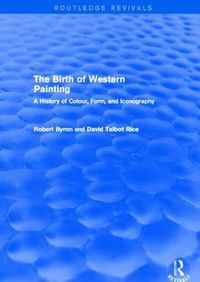 Cover image for The Birth of Western Painting (Routledge Revivals): A History of Colour, Form and Iconography