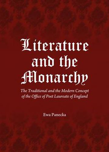 Literature and the Monarchy: The Traditional and the Modern Concept of the Office of Poet Laureate of England