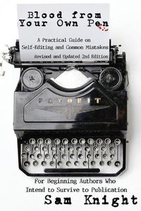 Cover image for Blood From Your Own Pen: A Practical Guide on Self-Editing and Common Mistakes For Beginning Authors Who Intend to Survive to Publication