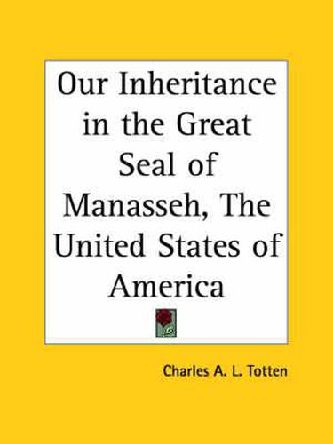 Cover image for Our Inheritance in the Great Seal of  Manasseh,   the United States of America (1897)