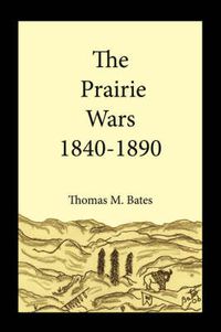 Cover image for The Prairie Wars 1840-1890