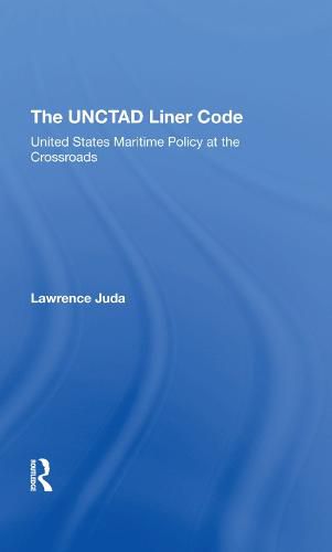 Cover image for The UNCTAD Liner Code: United States Maritime Policy at the Crossroads: United States Maritime Policy At The Crossroads