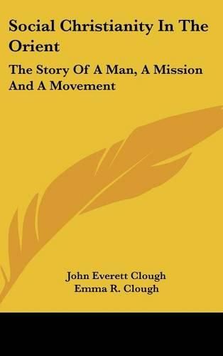 Cover image for Social Christianity in the Orient: The Story of a Man, a Mission and a Movement