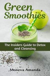 Cover image for Green Smoothies: The Insider's Guide to Detox and Cleansing