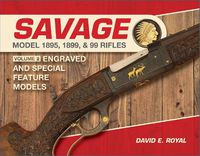 Cover image for Savage Model 1895, 1899, and 99 Rifles: Vol. 2: Engraved and Special-Feature Models