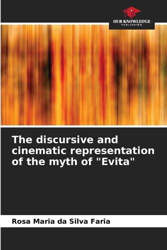 The discursive and cinematic representation of the myth of "Evita"