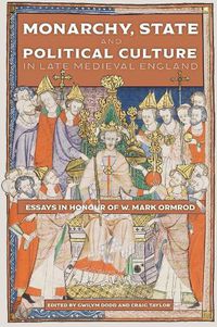 Cover image for Monarchy, State and Political Culture in Late Medieval England: Essays in Honour of W. Mark Ormrod
