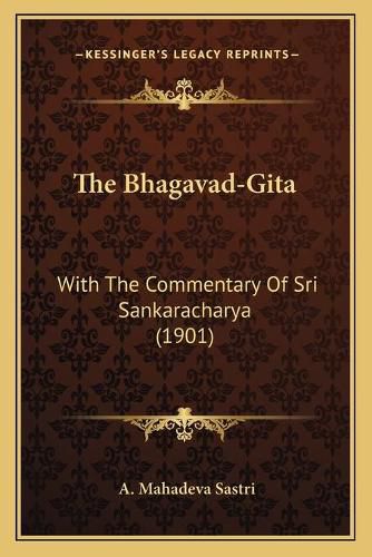 Cover image for The Bhagavad-Gita: With the Commentary of Sri Sankaracharya (1901)