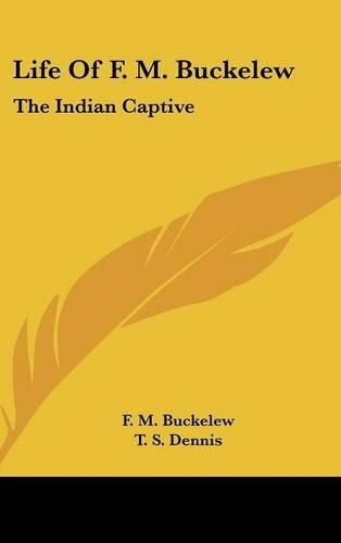 Cover image for Life of F. M. Buckelew: The Indian Captive