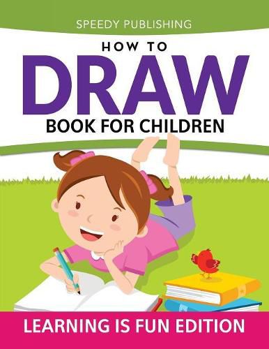 Cover image for How To Draw Book For Children: Learning Is Fun Edition