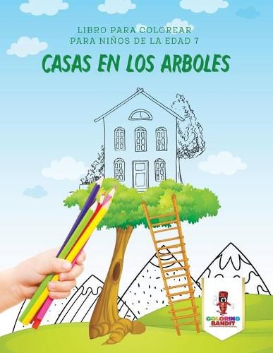 Casas En Los Arboles: Libro Para Colorear Para Ninos De La Edad 7