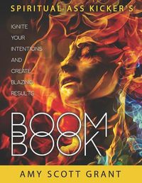 Cover image for Boom Book: Ignite Your Intentions and Create Blazing Results