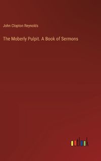 Cover image for The Moberly Pulpit. A Book of Sermons