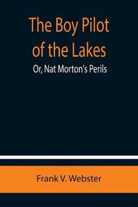 Cover image for The Boy Pilot of the Lakes; Or, Nat Morton's Perils