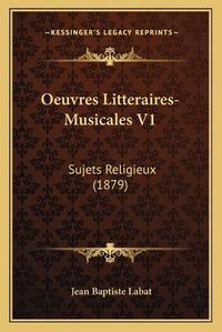 Cover image for Oeuvres Litteraires-Musicales V1: Sujets Religieux (1879)