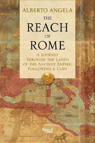 The Reach of Rome: A Journey Through the Lands of the Ancient Empire, Following a Coin