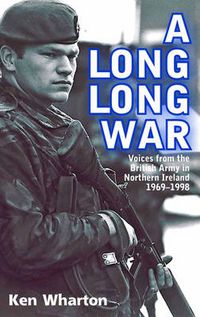 Cover image for A Long Long War: Voices from the British Army in Northern Ireland 1969-98