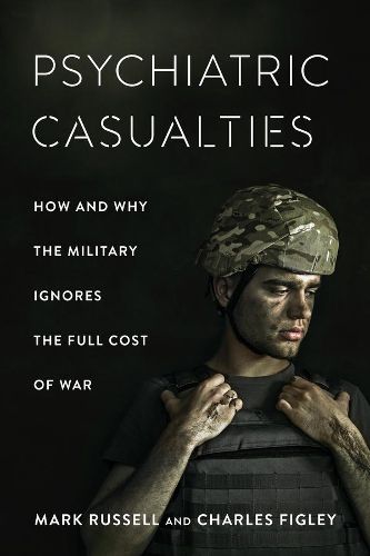 Cover image for Psychiatric Casualties: How and Why the Military Ignores the Full Cost of War