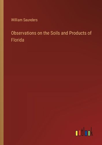 Cover image for Observations on the Soils and Products of Florida