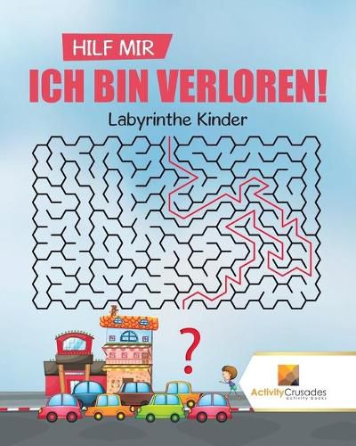 Hilf Mir, Ich Bin Verloren!: Labyrinthe Kinder