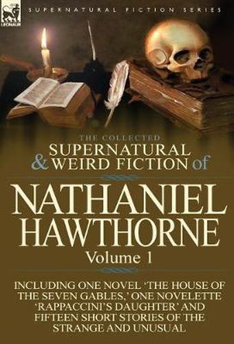 Cover image for The Collected Supernatural and Weird Fiction of Nathaniel Hawthorne: Volume 1-Including One Novel 'The House of the Seven Gables, ' One Novelette 'Rap