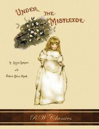 Cover image for Under the Mistletoe (RW Classics Edition, Illustrated)