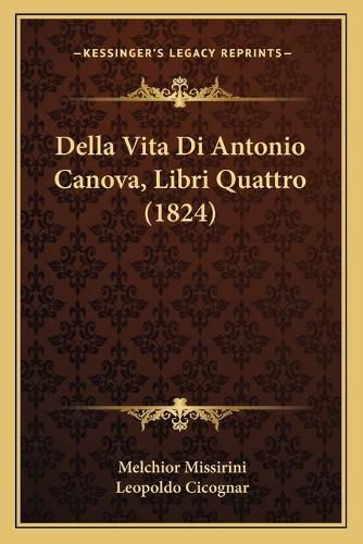 Della Vita Di Antonio Canova, Libri Quattro (1824)