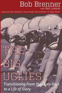 Cover image for The Big Uglies: Transitioning From the Glory Days to a Life of Glory